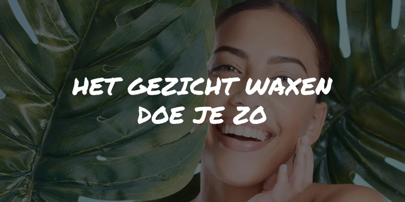 Het gezicht waxen doe je zo!