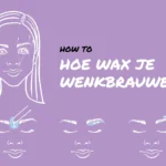 How to: Hoe wax je wenkbrauwen